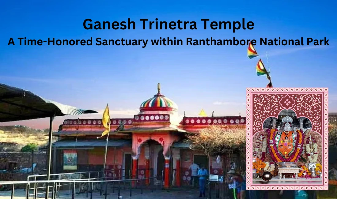 Ganesh Trinetra Temple – A Time-Honored Sanctuary within Ranthambore National Park